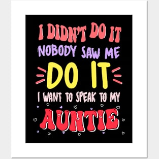 I Didn't Do It Nobody Saw Me I Want To Speak To My Auntie Posters and Art